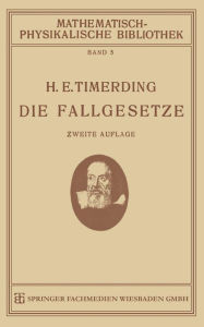 Title: Die Fallgesetze: Ihre Geschichte und Ihre Bedeutung, Author: H. E. Timerding