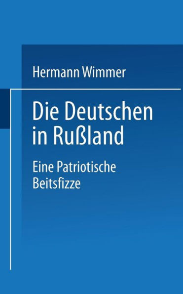 Die Deutschen in Rußland: Eine patriotische Zeitskizze