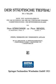 Title: Der Städtische Tiefbau: In 3 Teilen Hilfs- und Nachschlagebuch für das Entwerfen und den bau Städtischer Strassen-, Wasserversorgungs- und Entwässerungsanlagen, Author: Prof. Gürschner