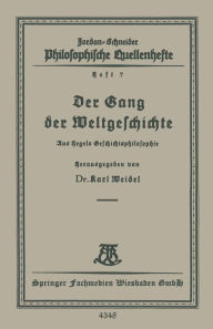 Title: Der Gang der Weltgeschichte: Aus Hegels Geschichtsphilosophie, Author: Karl Weidel