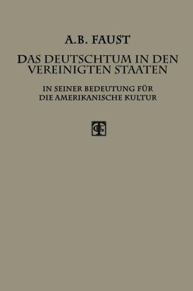 Das Deutschtum in den Vereinigten Staaten: In Seiner Bedeutung für die Amerikanische Kultur