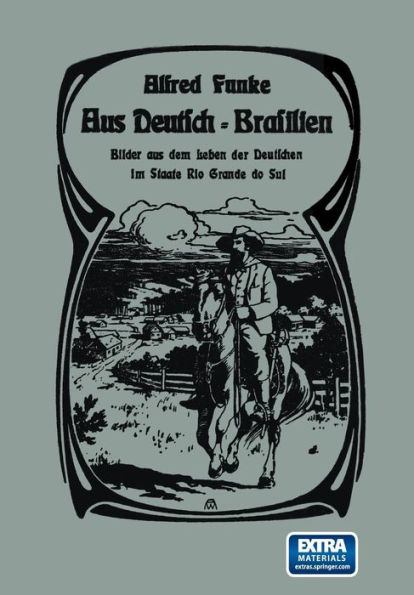 Aus Deutsch-Brasilien: Bilder aus dem Leben der Deutschen im Staate Rio Grande do Sul
