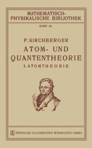 Title: Atom- und Quantentheorie: I. Atomtheorie, Author: Paul Kirchberger