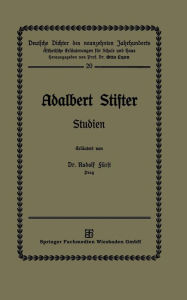 Title: Adalbert Stifter: Studien, Author: Dr. Rudolf Fürst