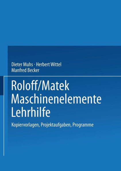 Roloff/Matek Maschinenelemente Lehrhilfe: Kopiervorlagen, Projektaufgaben, Programme