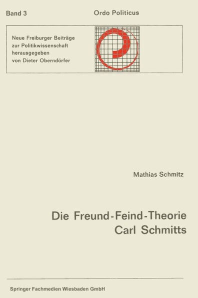 Die Freund-Feind-Theorie Carl Schmitts: Entwurf und Entfaltung