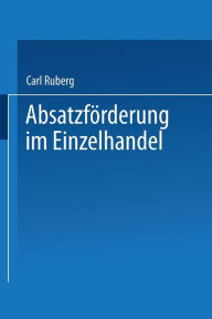 Title: Absatzförderung im Einzelhandel: Leistungssteigerung in Klein- und Mittelbetrieben, Author: Carl Ruberg