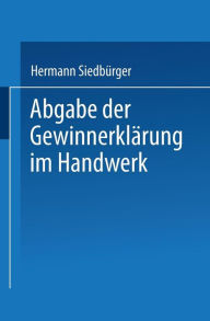 Title: Abgabe der Gewinnerklärung im Handwerk: Gewinnprüfung, Preissenkung und Gewinnabführung, Author: Hermann Siedbürger