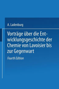Title: Vorträge Über die Entwicklungsgeschichte der Chemie von Lavoisier bis zur Gegenwart, Author: A. Ladenburg