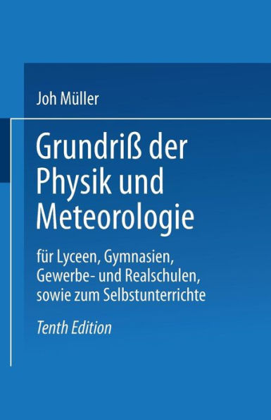 Grundriß der Physik und Meteorologie: Für Lyceen, Gymnasien, Gewerbe- und Realschulen, sowie zum Selbstunterrichte