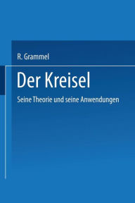 Title: Der Kreisel: Seine Theorie und seine Anwendungen, Author: R. Grammel
