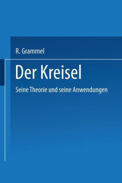 Der Kreisel: Seine Theorie und seine Anwendungen