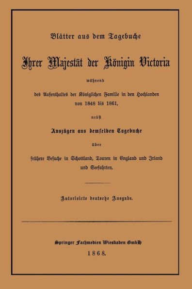 Blatter Aus Dem Tagebuche Ihrer Majestat Der Konigin Victoria Wahrend Des Aufenthaltes Der Koniglichen Familie in Den Hochlanden Von 1848 Bis 1861