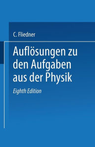 Title: Auflösungen zu den Aufgaben aus der Physik, Author: C. Fliedner