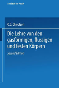 Title: Die Lehre von den gasförmigen, flüssigen und festen Körpern, Author: Orest D. Chwolson