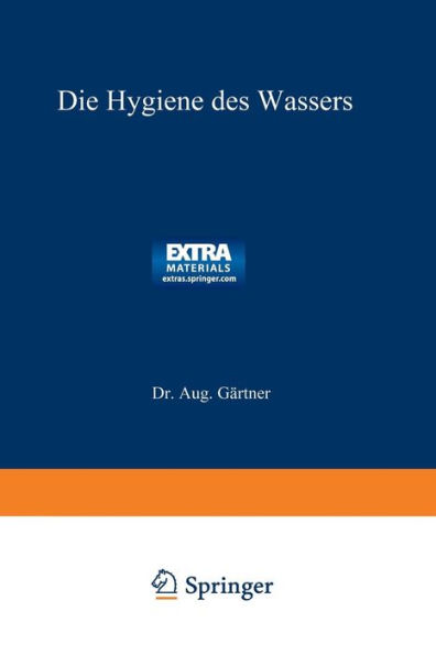 Die Hygiene des Wassers: Gesundheitliche Bewertung, Schutz, Verbesserung u. Untersuchung d. Wässer, Ein Handbuch f. Ingenieure