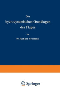Title: Die hydrodynamischen Grundlagen des Fluges, Author: Richard Grammel