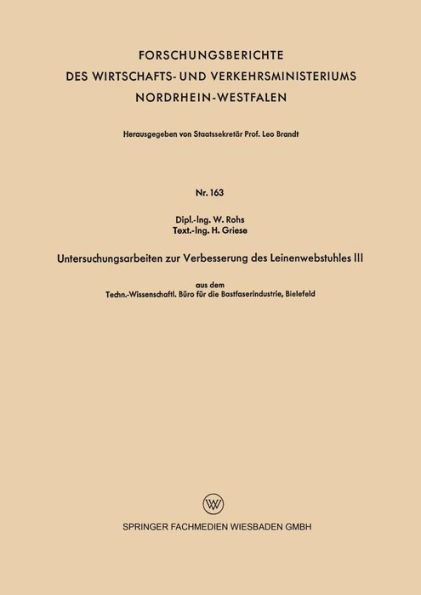 Untersuchungsarbeiten zur Verbesserung des Leinenwebstuhles III: aus dem Techn.-Wissenschaftl. Büro für die Bastfaserindustrie, Bielefeld