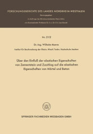 Title: Über den Einfluß der elastischen Eigenschaften von Zementstein und Zuschlag auf die elastischen Eigenschaften von Mörtel und Beton, Author: Wilhelm Manns
