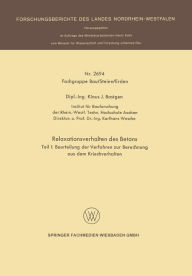 Title: Relaxationsverhalten des Betons: Teil I: Beurteilung der Verfahren zur Berechnung aus dem Kriechverhalten, Author: Klaus J. Bastgen