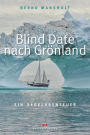 Blind Date nach Grönland: Ein Segelabenteuer
