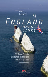 Title: England immer links: 99 Tage Segeln zwischen Tidestrom und Flying Ants, Author: Otto Schwarz