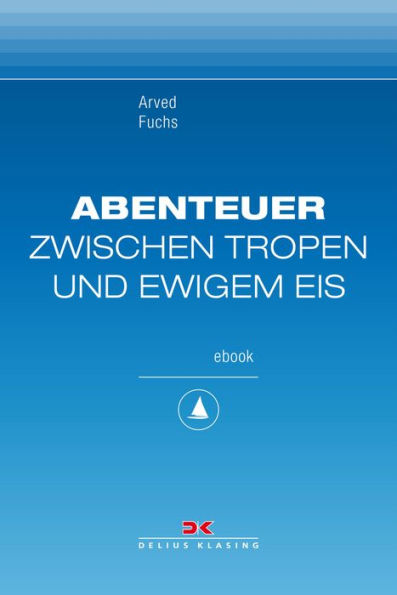 Abenteuer zwischen Tropen und ewigem Eis: Sea, Ice & Mountains, Maritime E-Bibliothek Band 5