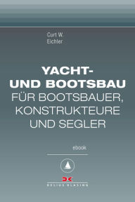 Title: Yacht- und Bootsbau: Für Bootsbauer, Konstrukteure und Segler, Maritime E-Bibliothek Band 6, Author: Curt W. Eichler