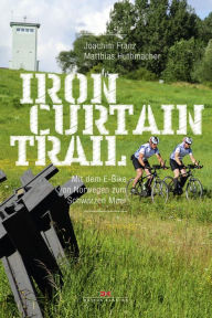Title: Iron-Curtain-Trail: Mit dem E-Bike von Norwegen zum Schwarzen Meer, Author: Joachim Franz