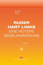 Ruder hart links!: Eine heitere Segelanweisung. Maritime E-Bibliothek Band 8