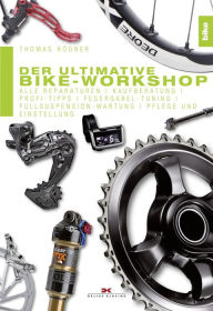 Title: Der ultimative Bike-Workshop: Alle Reparaturen, Kaufberatung, Profi-Tipps, Author: Thomas Rögner