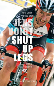 Title: Jens Voigt: Shut Up Legs: Meine Profijahre, Author: Jens Voigt