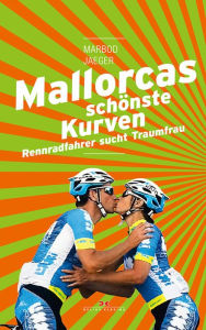 Title: Mallorcas schönste Kurven: Rennradfahrer sucht Traumfrau, Author: Marbod Jaeger