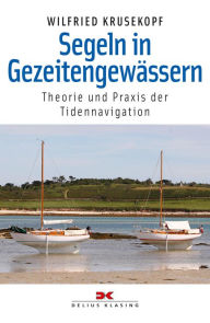 Title: Segeln in Gezeitengewässern: Theorie und Praxis der Tidennavigation, Author: Wilfried Krusekopf
