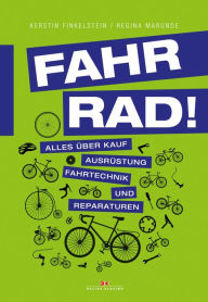 Title: Fahr Rad!: Alles über Kauf, Ausrüstung, Fahrtechnik und Reparaturen, Author: Kerstin Finkelstein