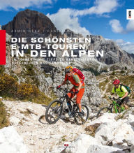 Title: Die schönsten E-MTB-Touren in den Alpen: 20 Touren. Mit Tipps zu Akkuleistung, Reparaturen und Fahrtechnik, Author: Armin Herb