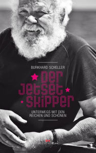 Title: Der Jetset-Skipper: Unterwegs mit den Reichen und Schönen, Author: Burkhard Scheller