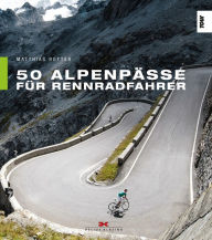 Title: 50 Alpenpässe für Rennradfahrer, Author: Matthias Rotter