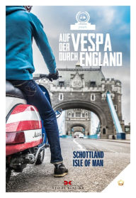 Title: Auf der Vespa durch England: Schottland - Isle of Man, Author: von Motorliebe