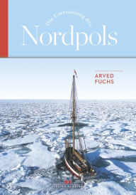 Title: Die Umrundung des Nordpols, Author: Arved Fuchs