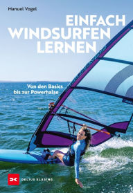 Title: Einfach Windsurfen lernen: Von den Basics bis zur Powerhalse, Author: Manuel Vogel