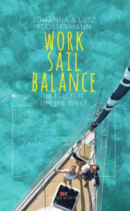 Title: Work Sail Balance: In Teilzeit um die Welt, Author: Johanna Klostermann