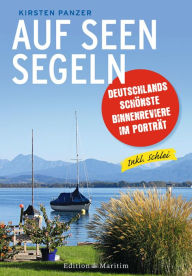 Title: Auf Seen segeln: Deutschlands schönste Binnenreviere im Porträt, Author: Kirsten Panzer