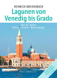 Title: Die Lagunen von Venedig bis Grado: Mit Po-Delta. Häfen . Inseln . Wasserwege, Author: Heinrich Breidenbach
