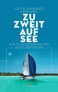 Title: Zu zweit auf See: Auf Schlingerkurs ins Segelabenteuer, Author: Johannes Erdmann
