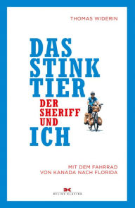 Title: Das Stinktier, der Sheriff und ich: Mit dem Fahrrad von Kanada nach Florida, Author: Thomas Widerin