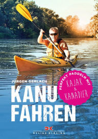 Title: Kanufahren: Perfekt paddeln mit Kajak und Kanadier, Author: Jürgen Gerlach