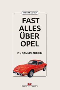 Title: Fast alles über Opel: Ein Sammelsurium, Author: Rainer Manthey