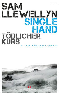 Title: Singlehand - Tödlicher Kurs, Author: Sam Llewellyn