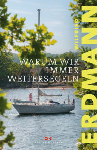 Title: Warum wir immer weitersegeln, Author: Wilfried Erdmann